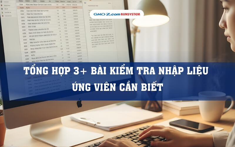 Tổng hợp 3+ bài kiểm tra nhập liệu ứng viên cần biết