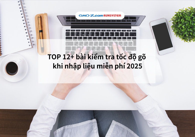 TOP 12+ bài kiểm tra tốc độ gõ khi nhập liệu miễn phí 2025