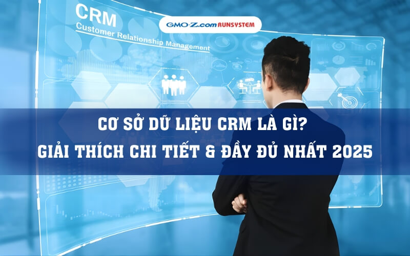 Cơ sở dữ liệu CRM là gì? Giải thích chi tiết & đầy đủ nhất 2025