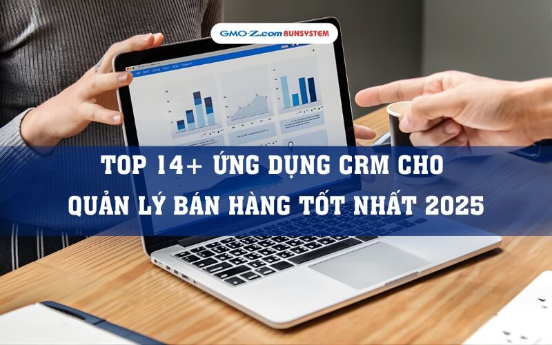 Top 14+ ứng dụng CRM cho quản lý bán hàng tốt nhất 2025