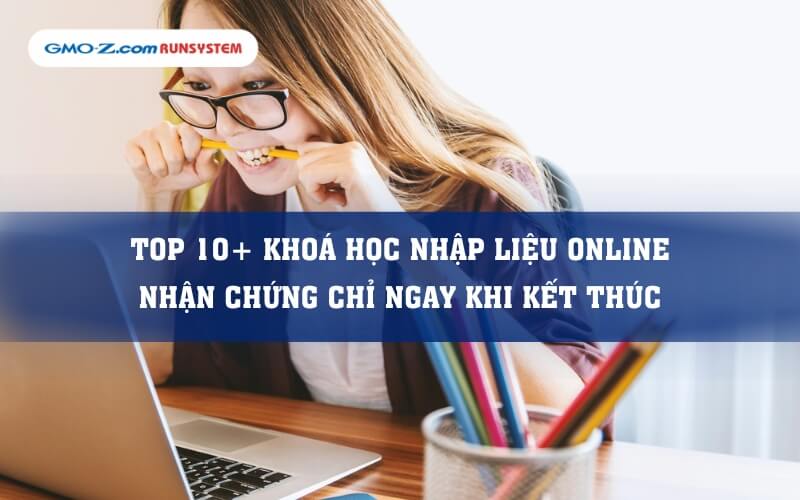 TOP 10+ khoá học nhập liệu online | Nhận chứng chỉ ngay khi kết thúc