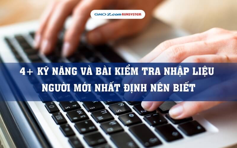 4+ kỹ năng và bài kiểm tra nhập liệu người mới nhất định nên biết