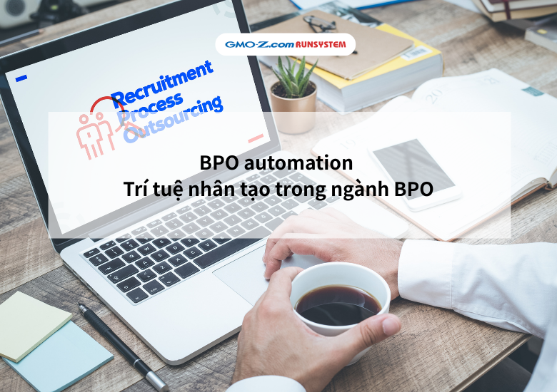 BPO automation & Trí tuệ nhân tạo trong ngành BPO