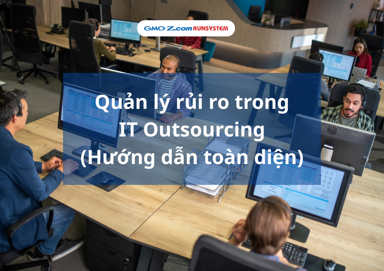 Quản lý rủi ro trong IT Outsourcing (Hướng dẫn toàn diện)