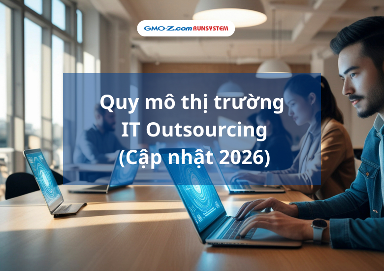 Quy mô thị trường IT Outsourcing (Cập nhật 2026)