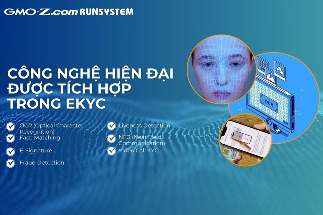 eKYC hiện nay được tích hợp nhiều công nghệ hiện đại hỗ trợ tối ưu quy trình xác thực danh tính